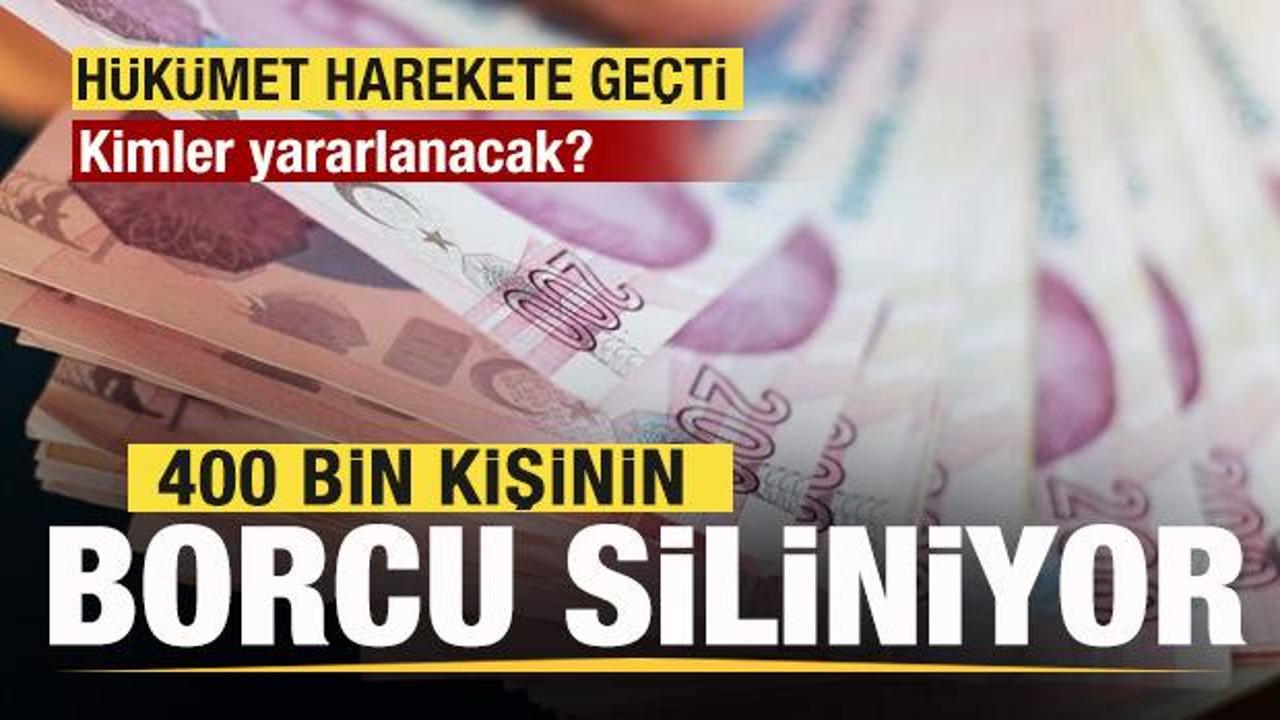 Hükümet harekete geçti! 400 bin kişinin borcu siliniyor! Kimler yararlanacak?