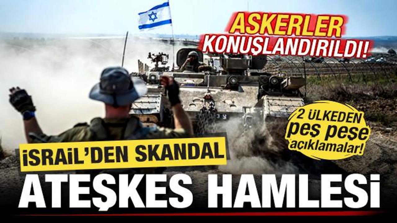 İsrail'den skandal ateşkes hamlesi! 2 ülkeden peş peşe açıklama: Askerler konuşlandırıldı