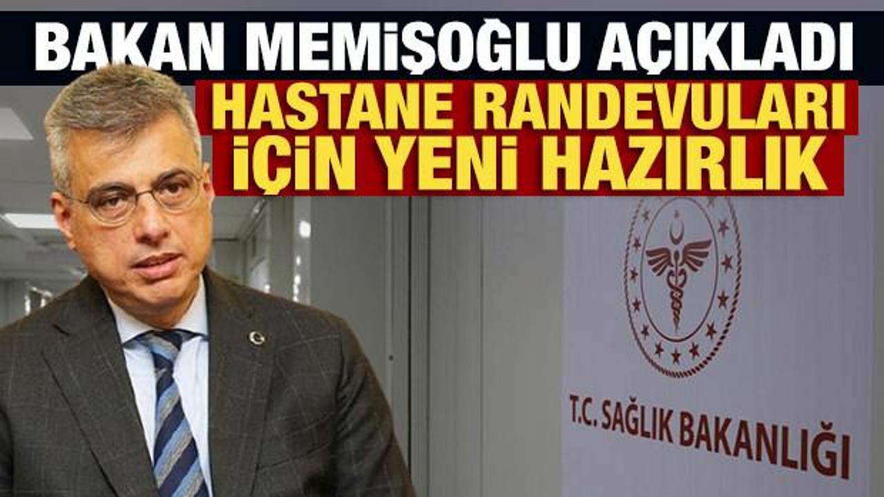Sağlık Bakanı Memişoğlu a&ccedil;ıkladı! Hastane randevuları i&ccedil;in yeni hazırlık
