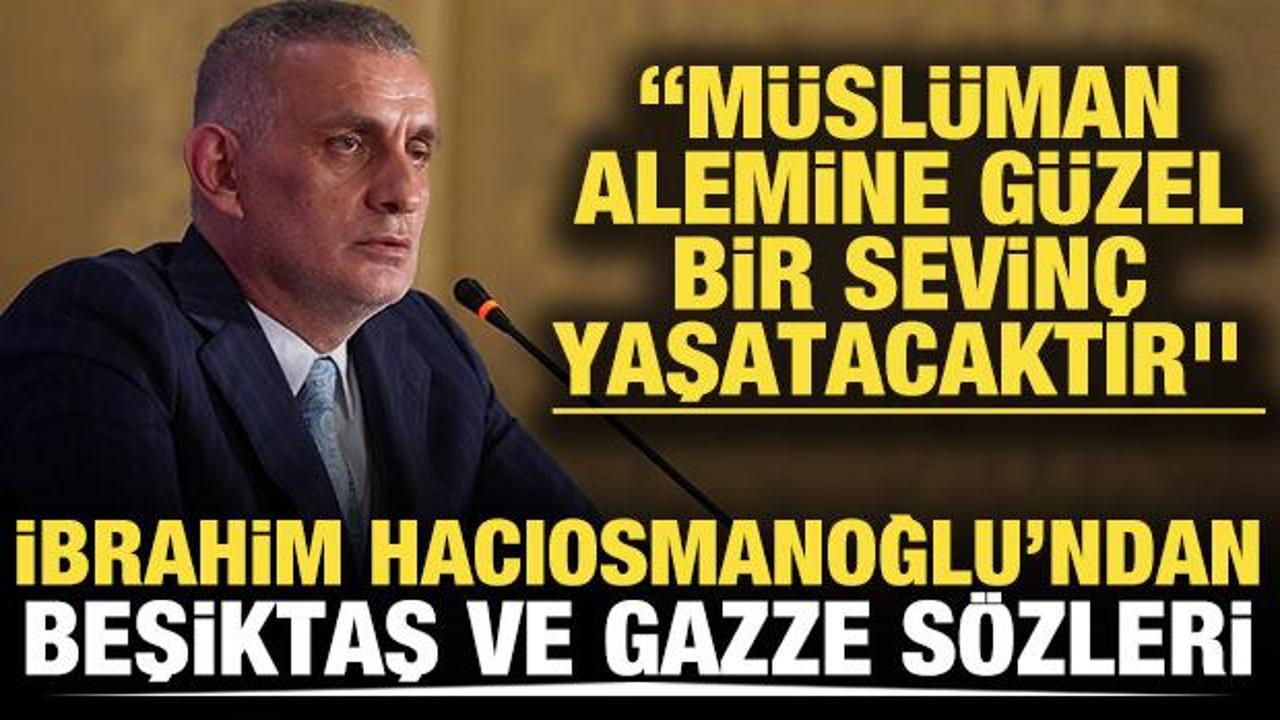 TFF Başkanı Hacıosmanoğlu'ndan Beşiktaş ve Gazze s&ouml;zleri!