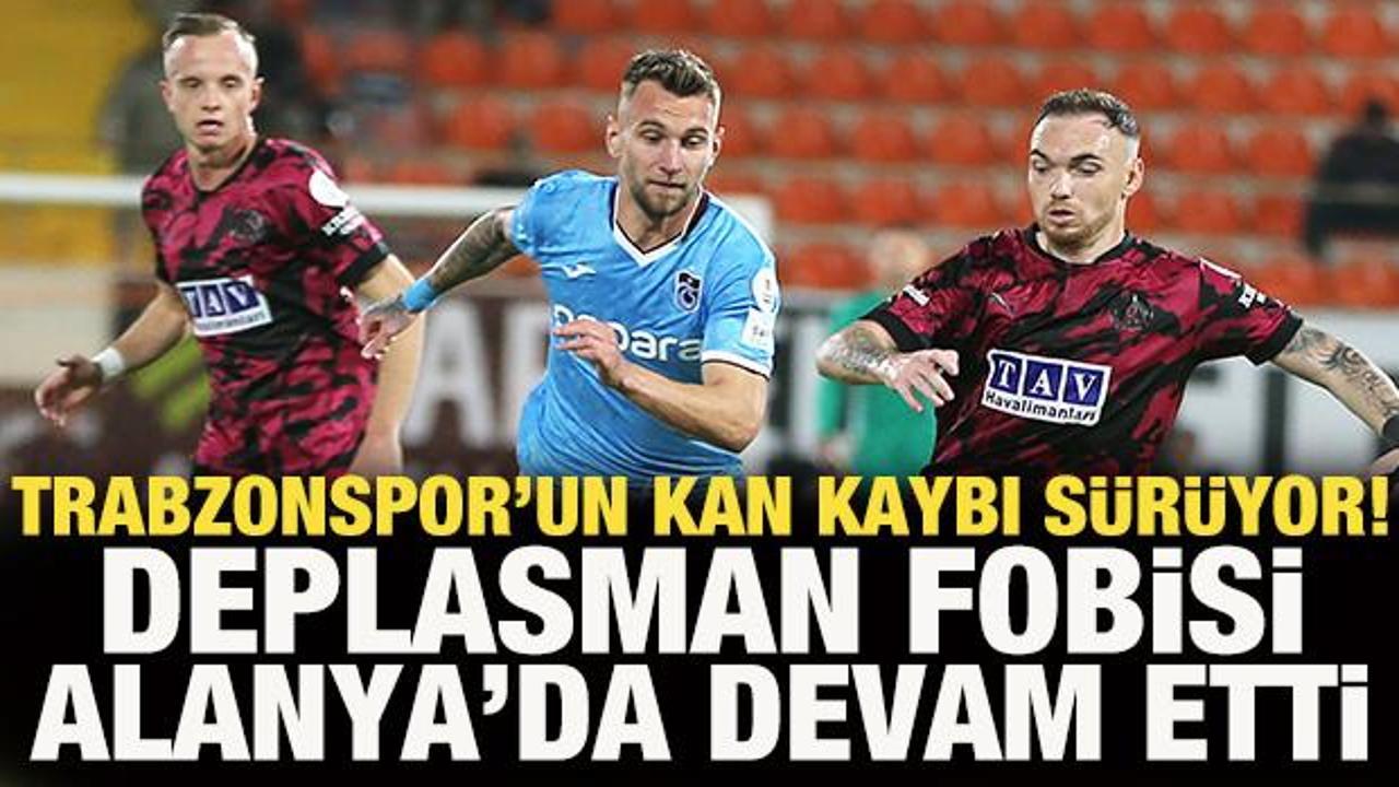 Trabzonspor'un kan kaybı s&uuml;r&uuml;yor! Deplasman fobisi Alanya'da devam etti