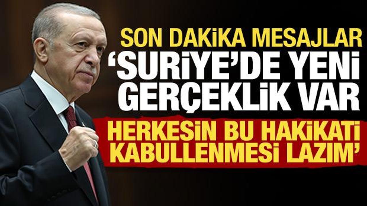 Erdoğan'dan son dakika Suriye mesajı: Herkesin kabullenmesi lazım! Yeni bir ger&ccedil;eklik var