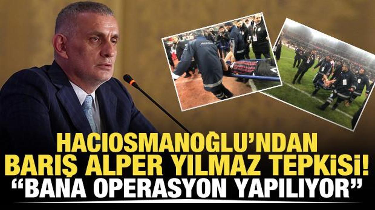 Hacıosmanoğlu'ndan Barış Alper Yılmaz tepkisi: Bana operasyon yapıyorlar!