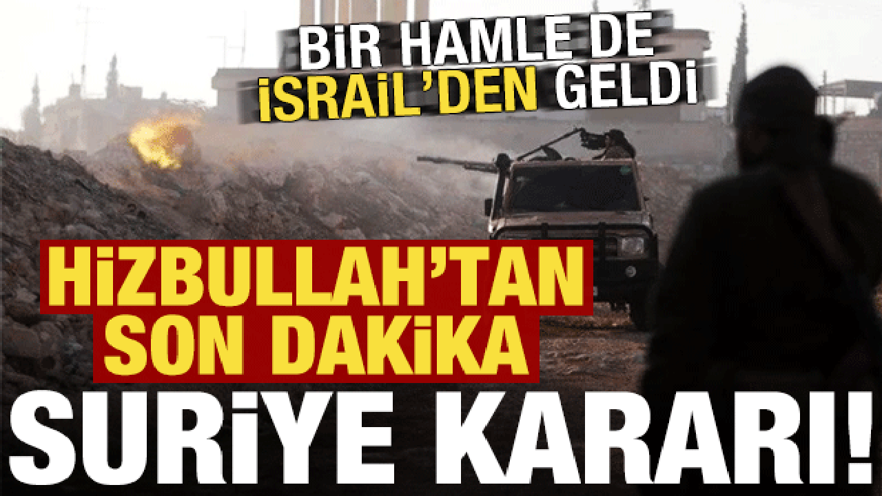 Hizbullah'tan son dakika 'Suriye' kararı! Bir hamle de İsrail'den geldi...