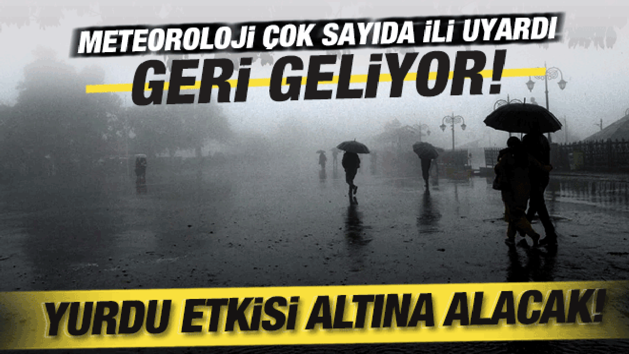 Meteoroloji 7 ilimizi son dakika uyardı! Geri geliyor: Yurdu etkisi altına alacak!