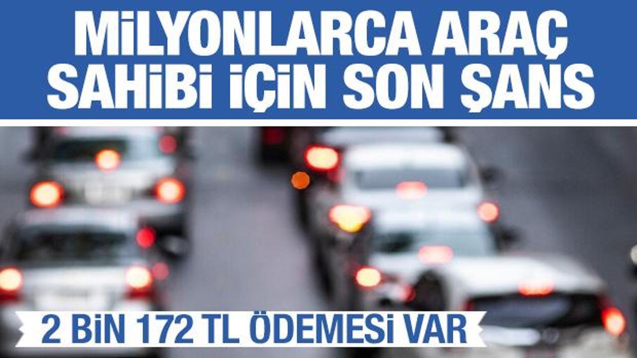 Milyonlarca ara&ccedil; sahibi i&ccedil;in son şans! 2.172 TL &ouml;demesi var