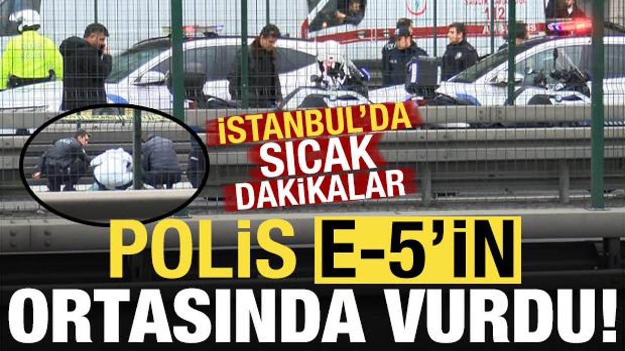Son dakika: İstanbul'da sıcak saatler! Polis E-5'in ortasında vurdu...