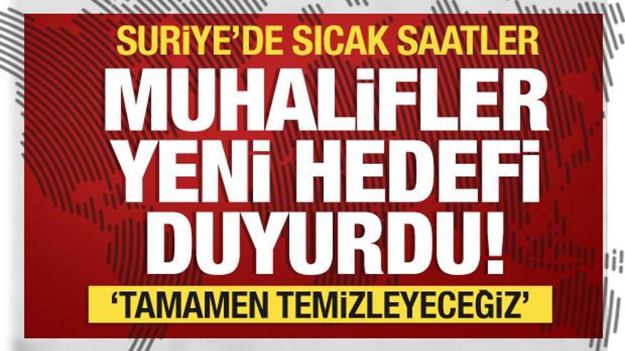 Suriye Milli Ordusu yeni hedefini resmen duyurdu: Orayı da alacağız!