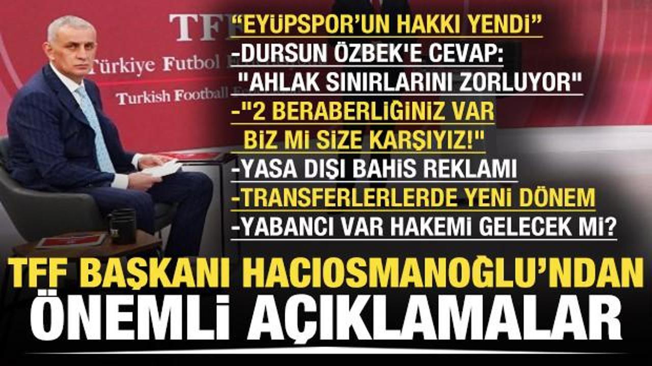 TFF Başkanı Hacıosmanoğlu canlı yayında tek tek a&ccedil;ıkladı