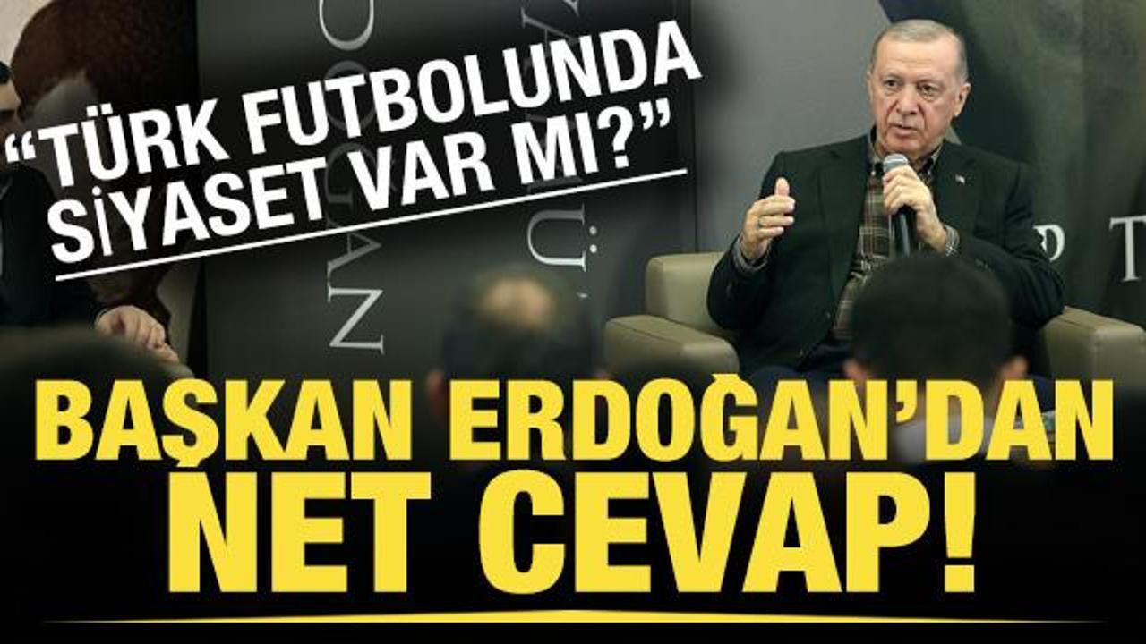 'Türk futbolunda siyaset var mı?' sorusuna Başkan Erdoğan'dan net cevap