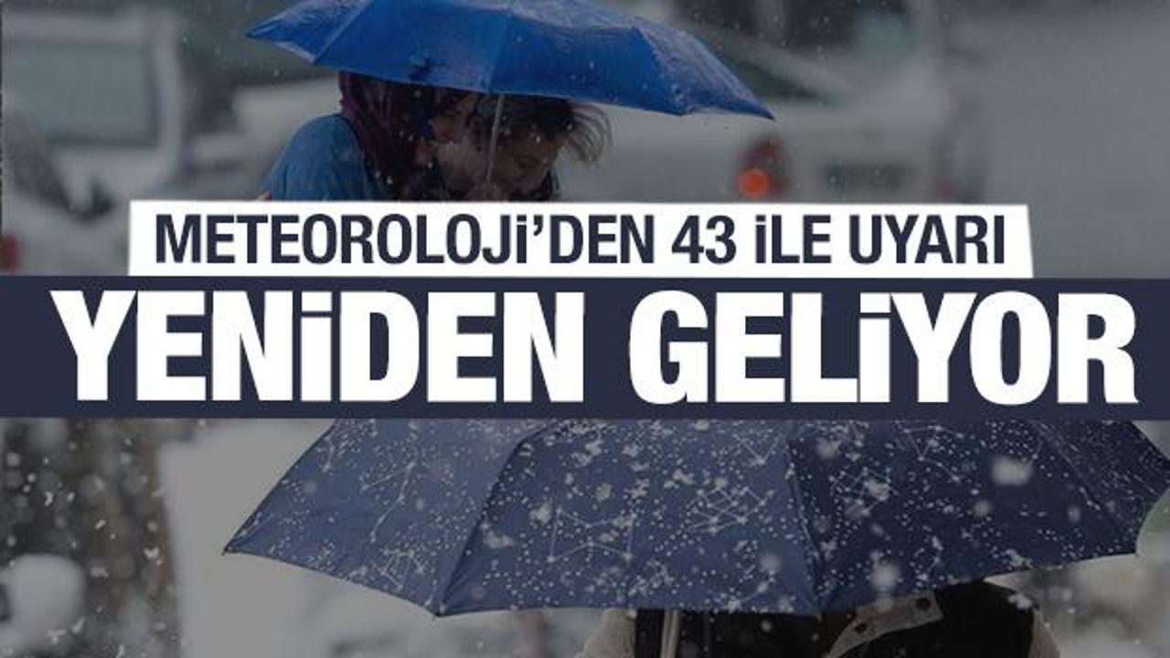 Yine başlıyor! Meteoroloji'den 43 il için son dakika uyarısı