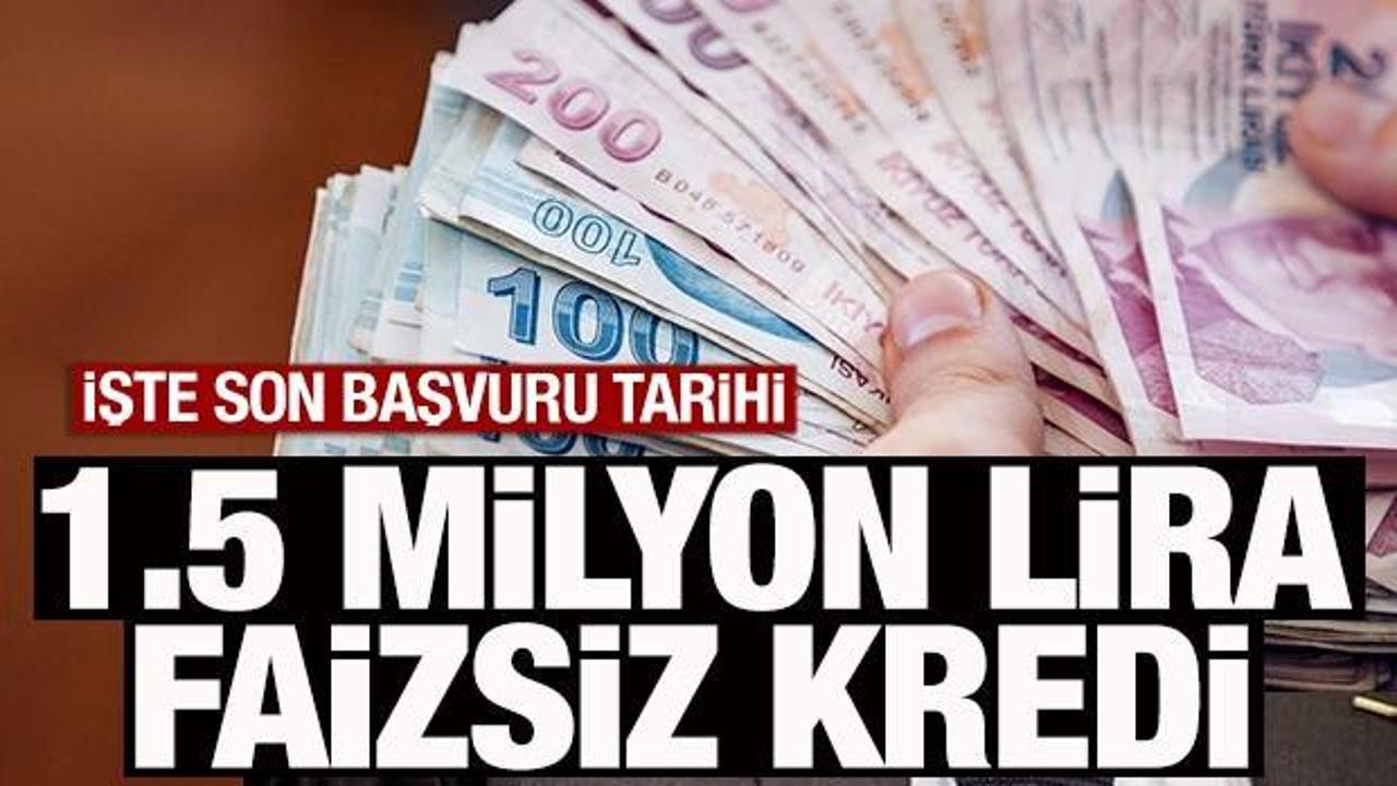 1,5 milyon lira faizsiz kredi! İşte son başvuru tarihi