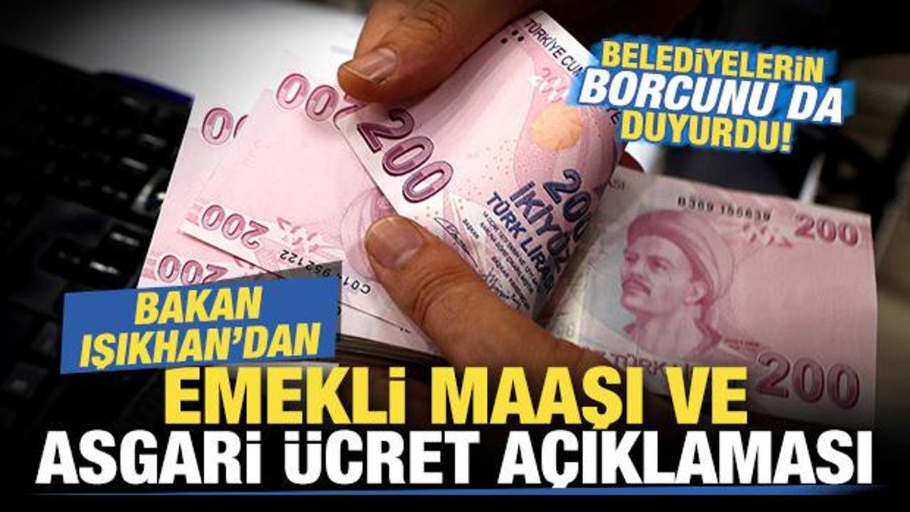 Bakan Işıkhan'dan son dakika asgari ücret ve emekli maaşı zammı açıklaması!