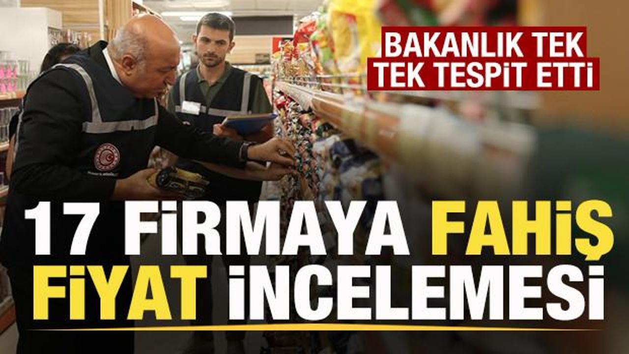 Bakanlık tek tek tespit etti! 17 firmaya fahiş fiyat incelemesi