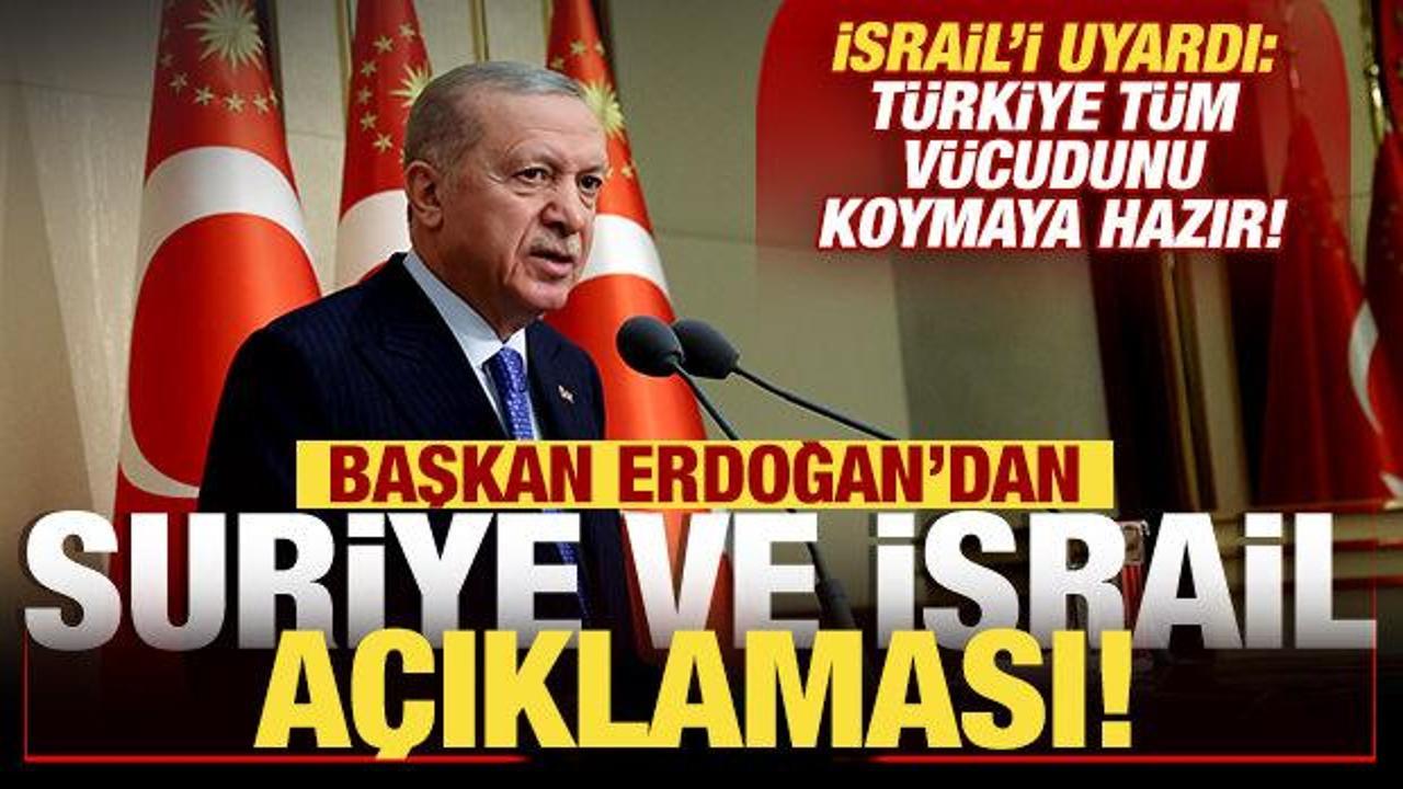 Erdoğan'dan son dakika Suriye ve İsrail açıklaması: Türkiye, tüm vücudunu koymaya hazır!