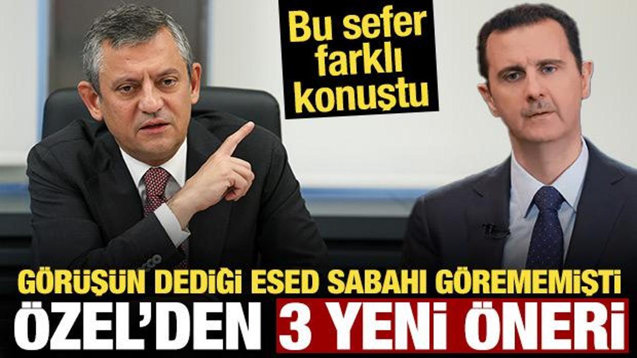 "G&ouml;r&uuml;ş&uuml;n" dediği Esed sabahı g&ouml;rememişti: &Ouml;zel'den Suriye'yle ilgili &uuml;&ccedil; &ouml;neri