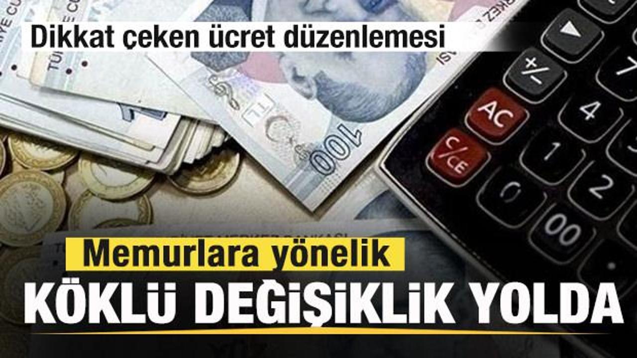Memurlara yönelik köklü değişiklik yolda! Dikkat çeken ücret düzenlemesi