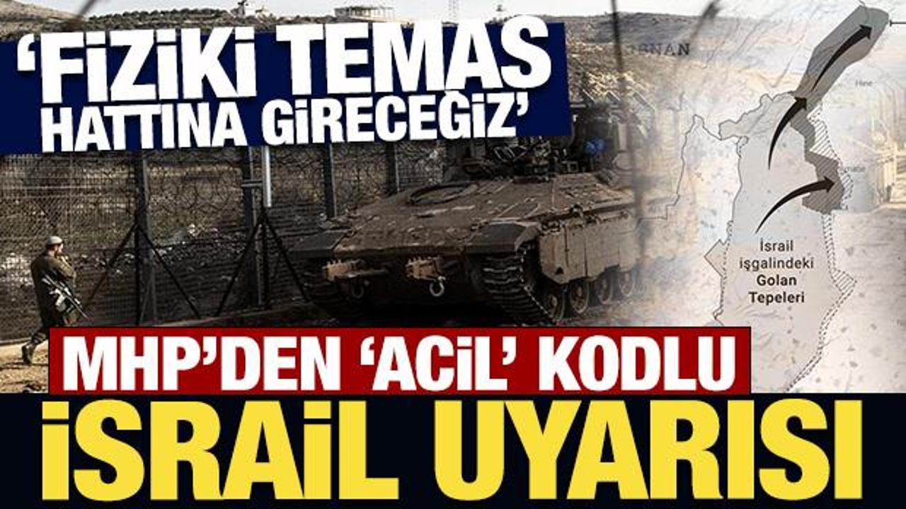 MHP'den 'acil' kodlu İsrail uyarısı: Fiziki temas hattına gireceğiz