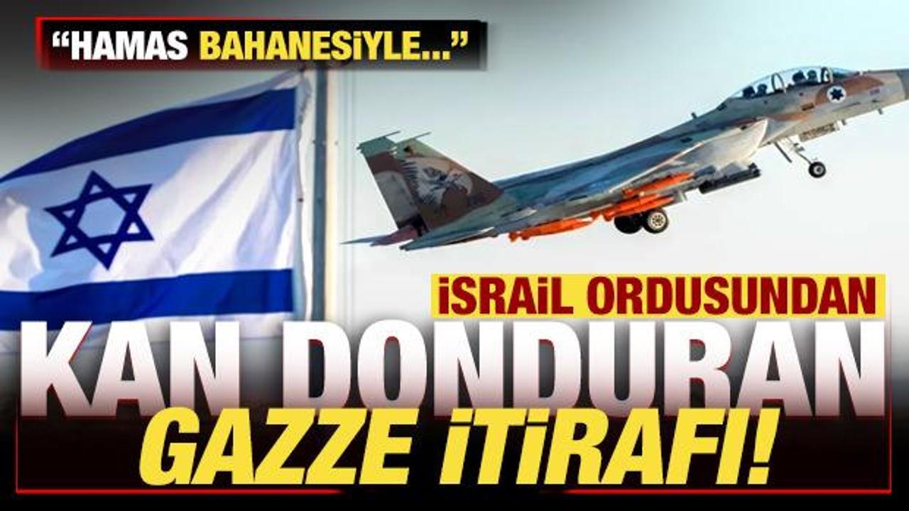 Son dakika: İsrail ordusundan kan donduran Gazze itirafı: Hamas bahanesiyle...
