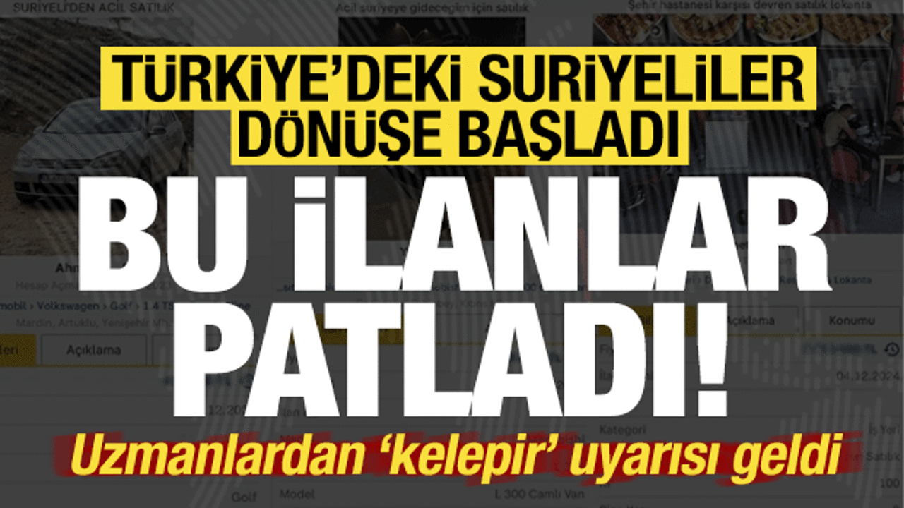 Suriyeliler dönüşe başladı, ilanlar patladı! Uzmanlardan 'kelepir' uyarısı geldi