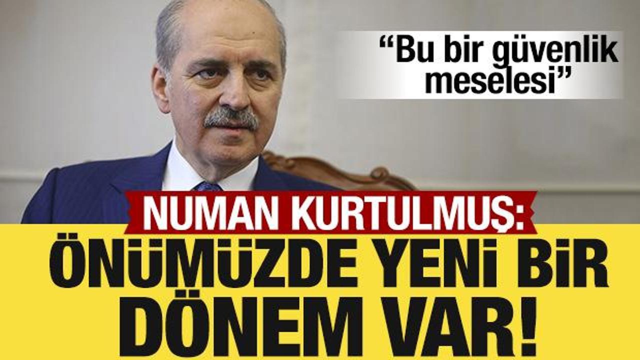 TBMM Başkanı Numan Kurtulmuş: Türkiye yeni dönemde avantajlı!