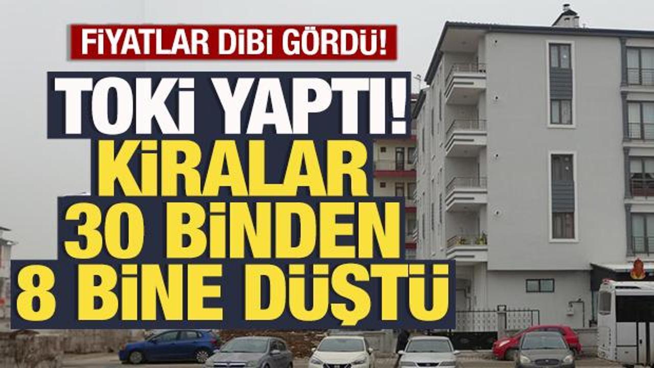 TOKİ yaptı, kiralar 30 binden 8 bine düştü