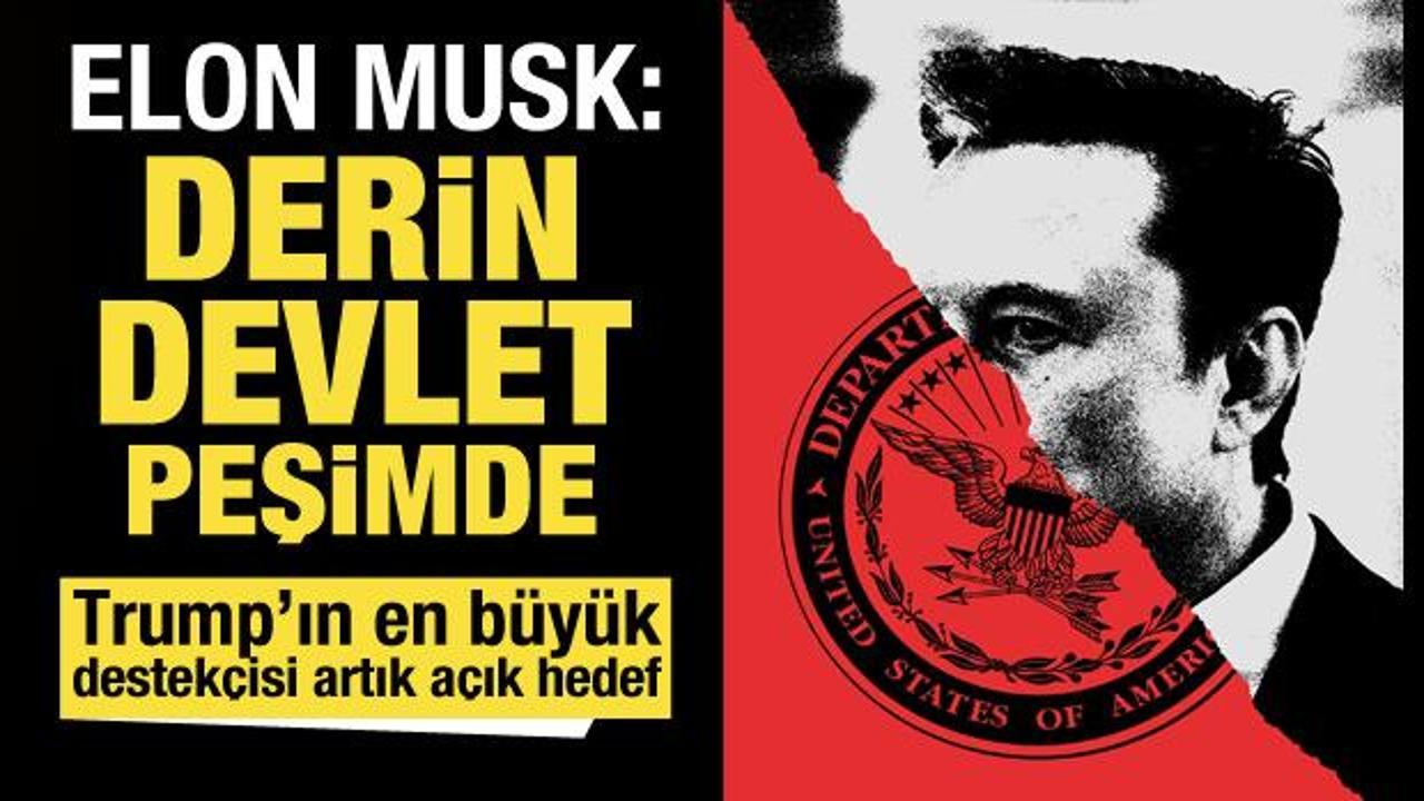ABD'de güç mücadelesi! Elon Musk duyurdu: Derin devlet peşime düştü