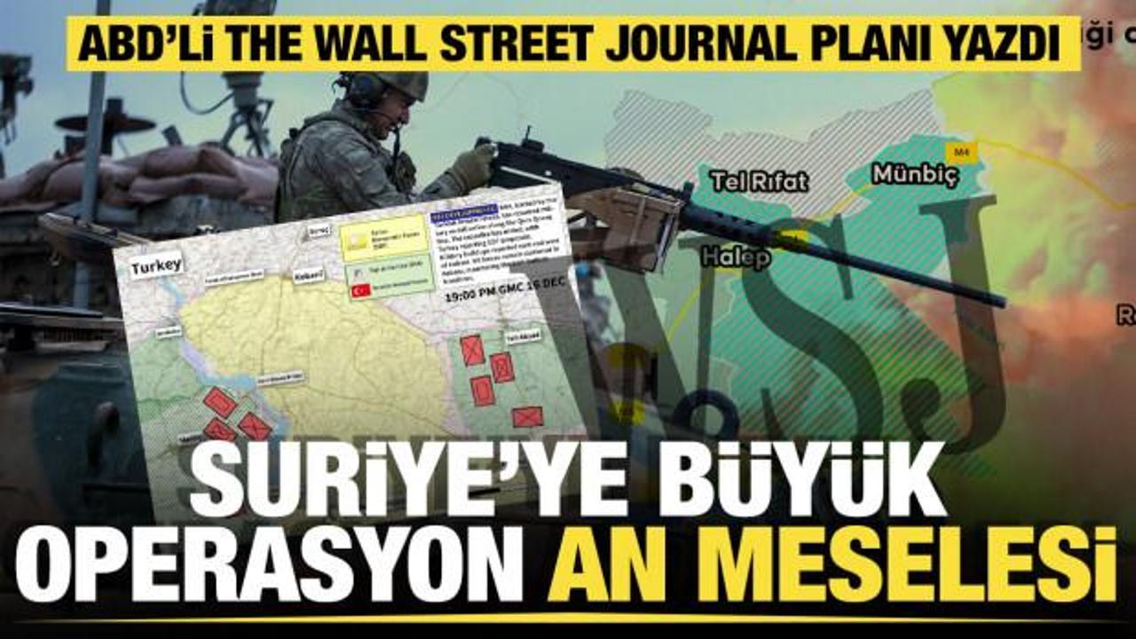 ABD'li The Wall Street Journal gazetesi yazdı: Suriye'ye büyük harekât an meselesi