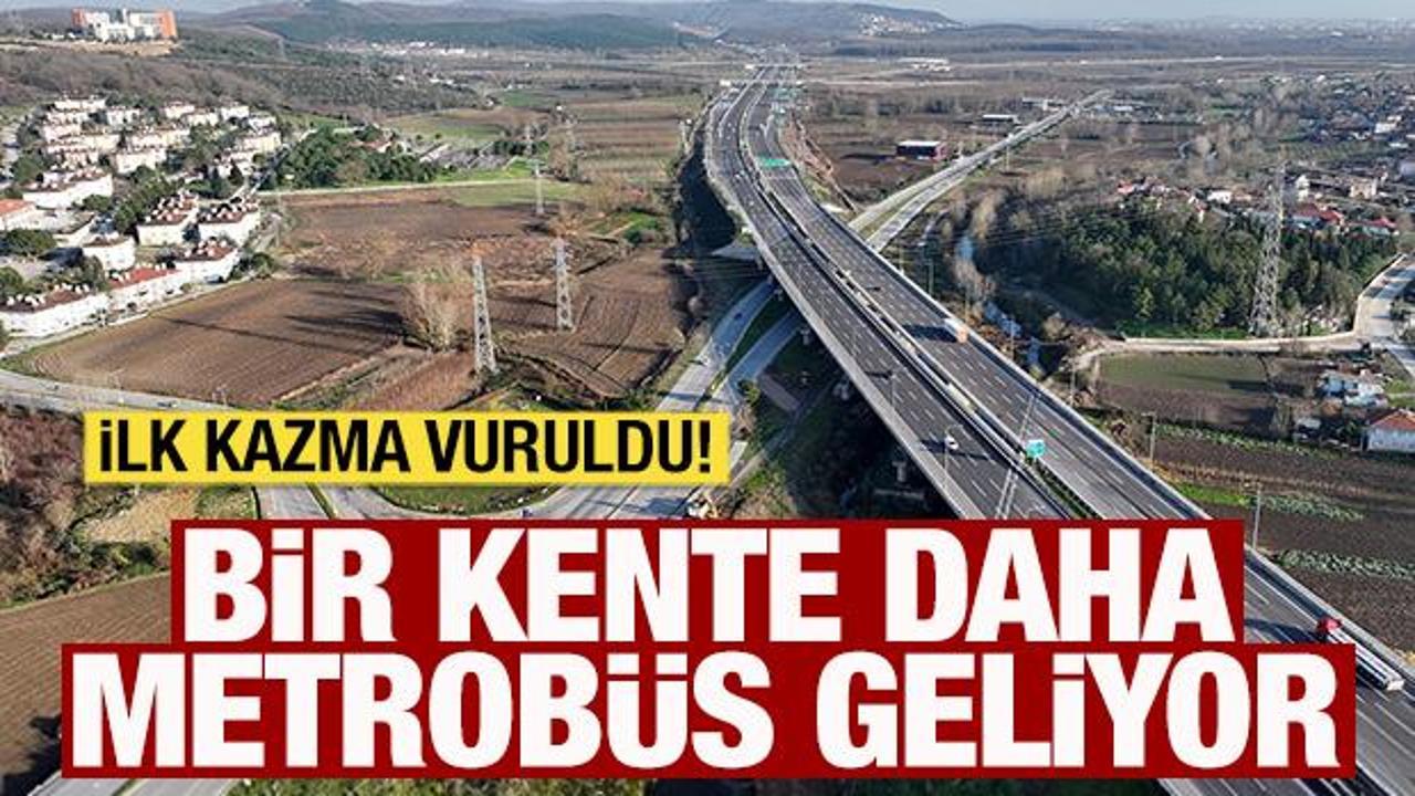 Bir kente daha metrob&uuml;s geliyor! İlk kazma vuruldu