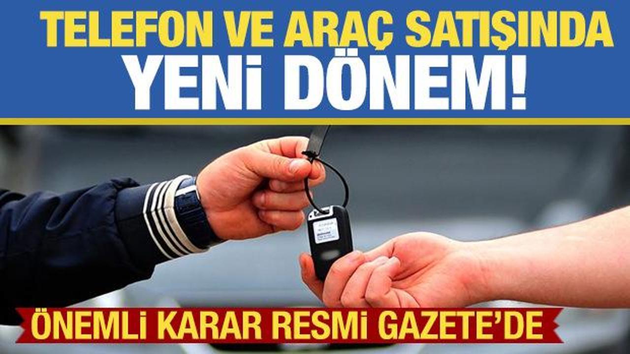 Cep telefonu ve ara&ccedil; alacaklar dikkat! Karar Resmi Gazete'de yayımlandı