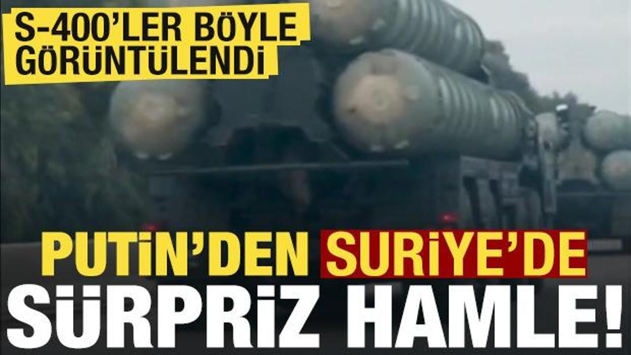 Esed'e kol kanat geren Putin'den Suriye'de sürpriz hamle! S-400'ler böyle görüntülendi...