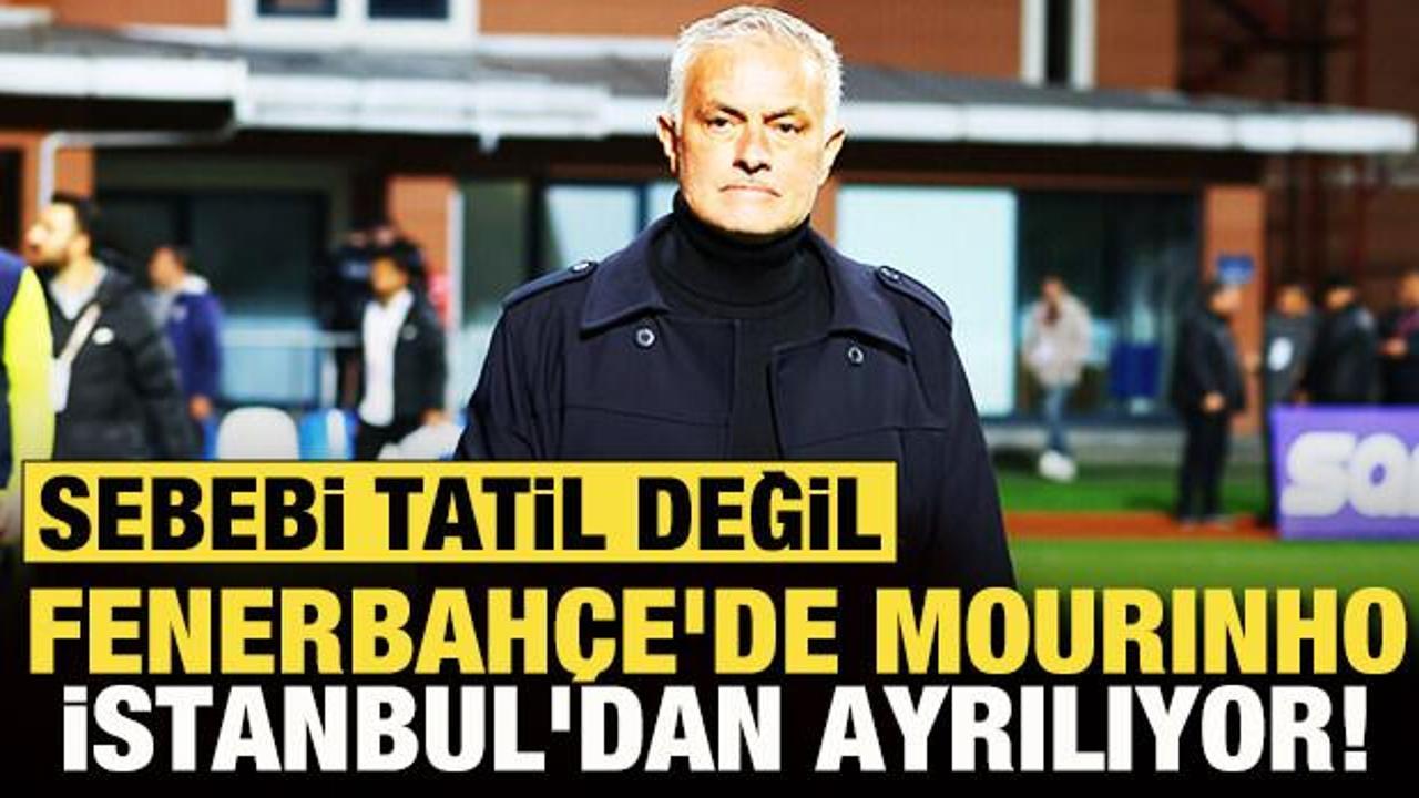 Fenerbah&ccedil;e'de Mourinho İstanbul'dan ayrılıyor! Sebebi tatil değil