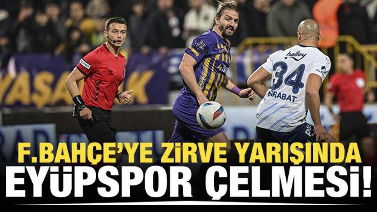 Fenerbah&ccedil;e'ye zirve yarışında Ey&uuml;pspor &ccedil;elmesi!