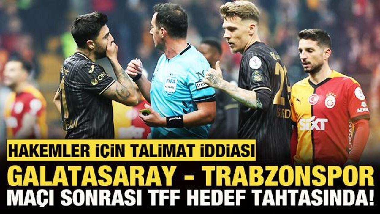 Hakemler i&ccedil;in talimat iddiası! G.Saray-Trabzonspor ma&ccedil;ı sonrası TFF, hedef tahtasında