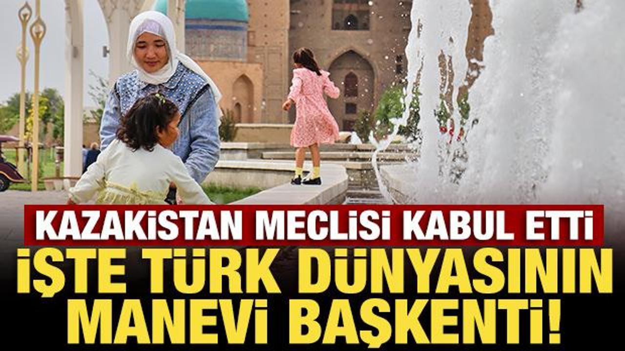 Kazakistan Meclisi kabul etti: İşte T&uuml;rk d&uuml;nyasının manevi başkenti!