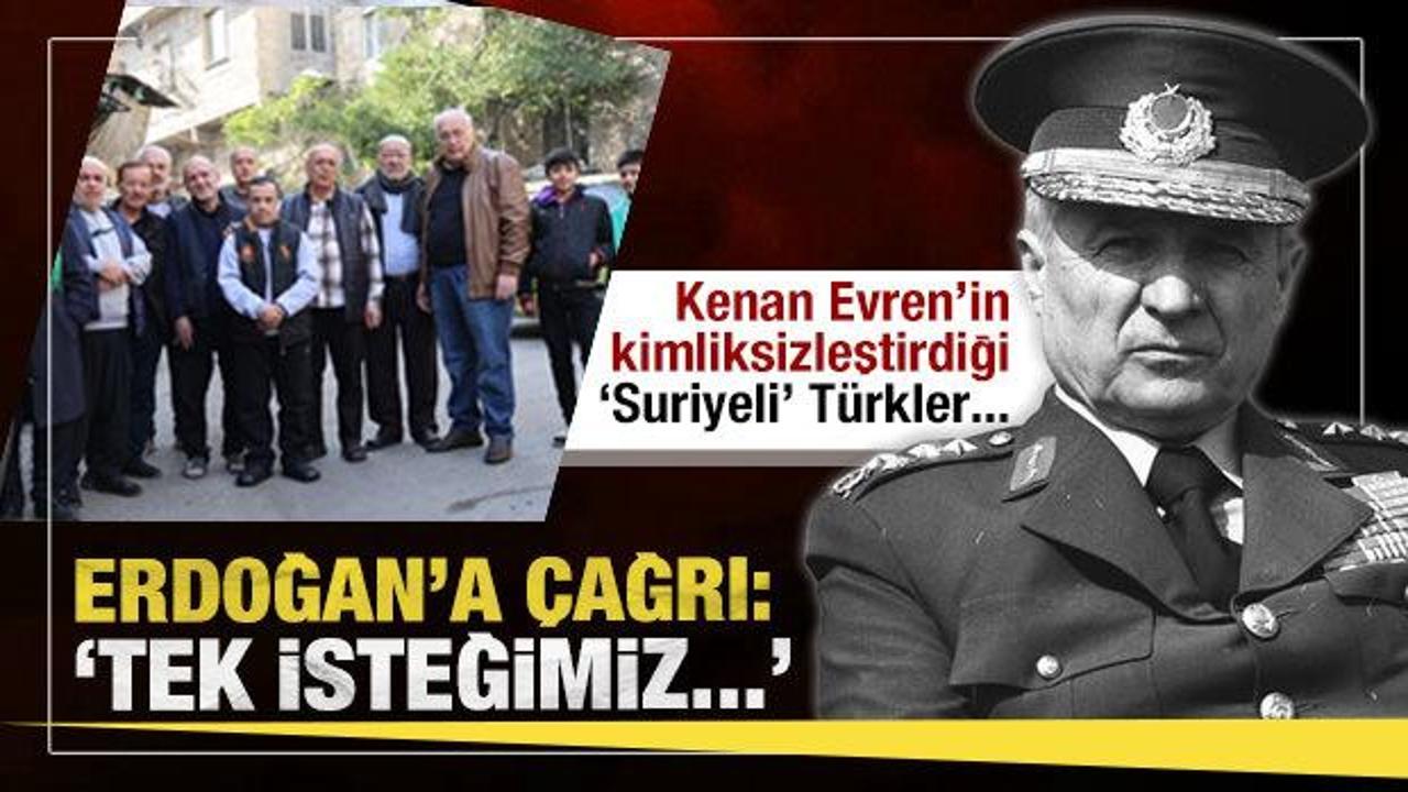 Kenan Evren'in kimliksizleştirdiği Suriye'deki T&uuml;rklerden 'vatandaşlık' isteği