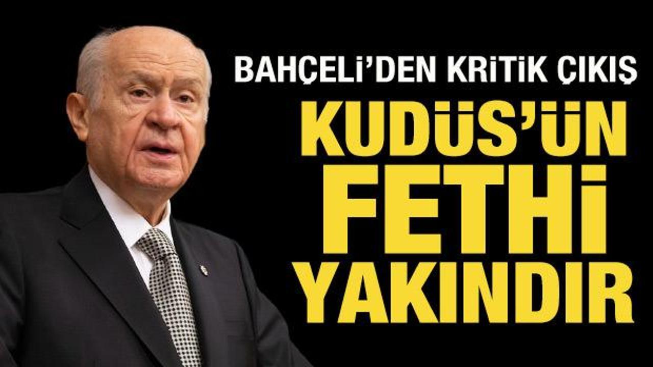Son Dakika: Bah&ccedil;eli'den Kud&uuml;s a&ccedil;ıklaması: Fethi yakındır!