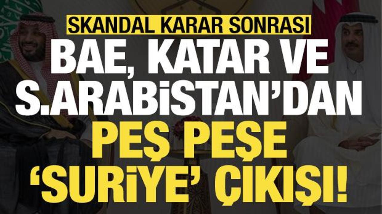 Son dakika: Skandal karar sonrası S.Arabistan, BAE ve Katar'dan peş peşe Suriye a&ccedil;ıklaması