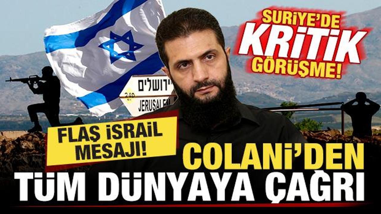 Son dakika: Suriye'de kritik görüşme! Colani'den tüm dünyaya çağrı! Flaş İsrail mesajı