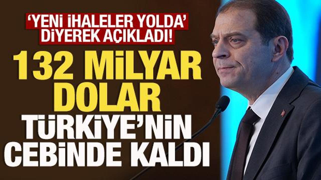 132 milyar dolar T&uuml;rkiye'nin cebinde kaldı! Yeni ihaleler yolda, sayıları artacak