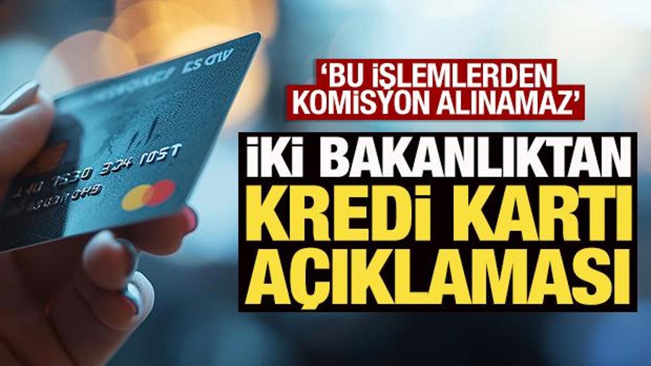 İki bakanlıktan kredi kartı açıklaması: 'Bu işlemlerden komisyon alınamaz'