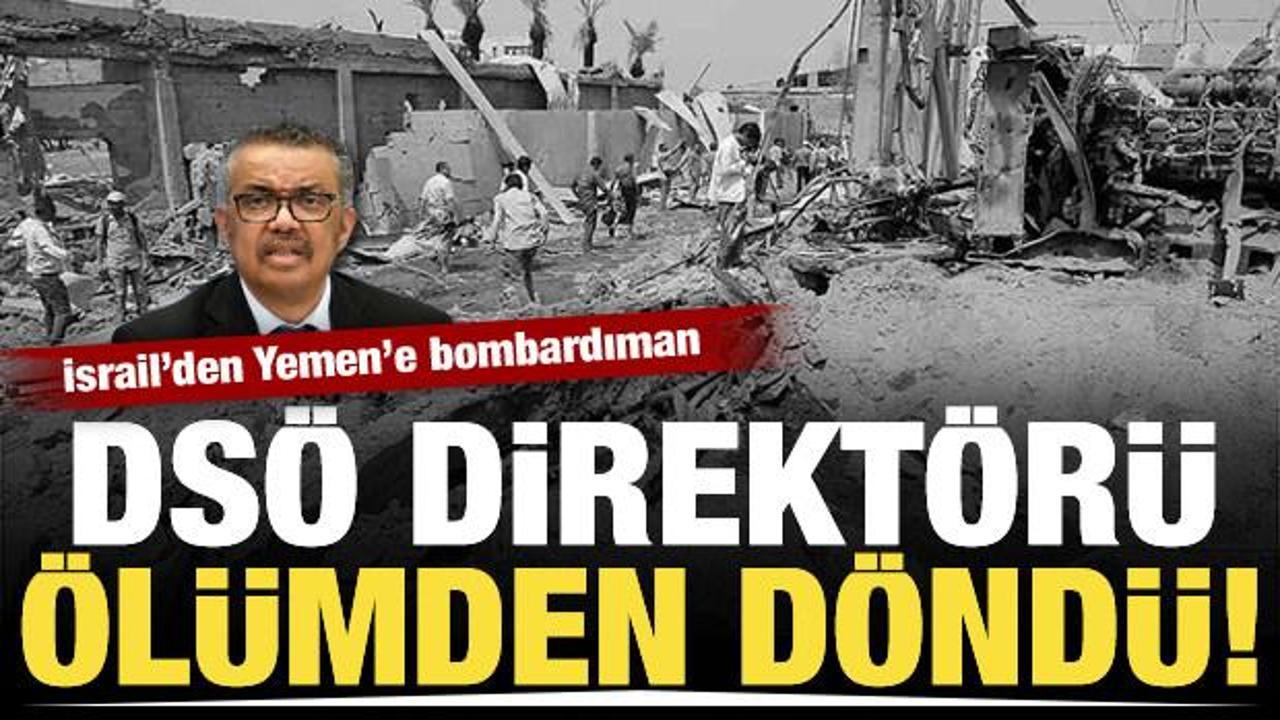 İsrail Yemen'e saldırdı! DSÖ Direktörü Ghebreyesus ölümden döndü