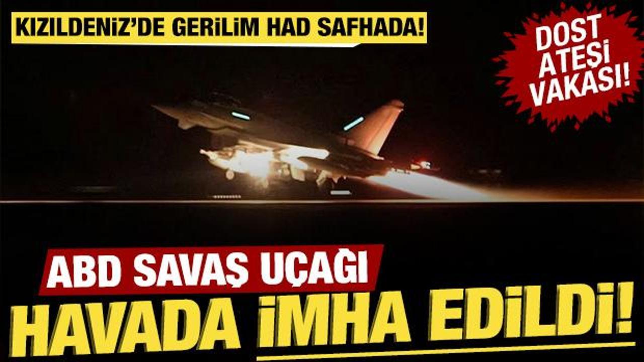 Kızıldeniz'de gerilim had safhada: ABD u&ccedil;ağı havada imha edildi!