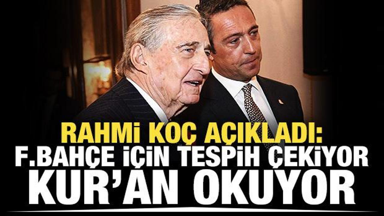 Rahmi Ko&ccedil; a&ccedil;ıkladı: Fenerbah&ccedil;e i&ccedil;in tespih &ccedil;ekiyor, Kur'an okuyor!
