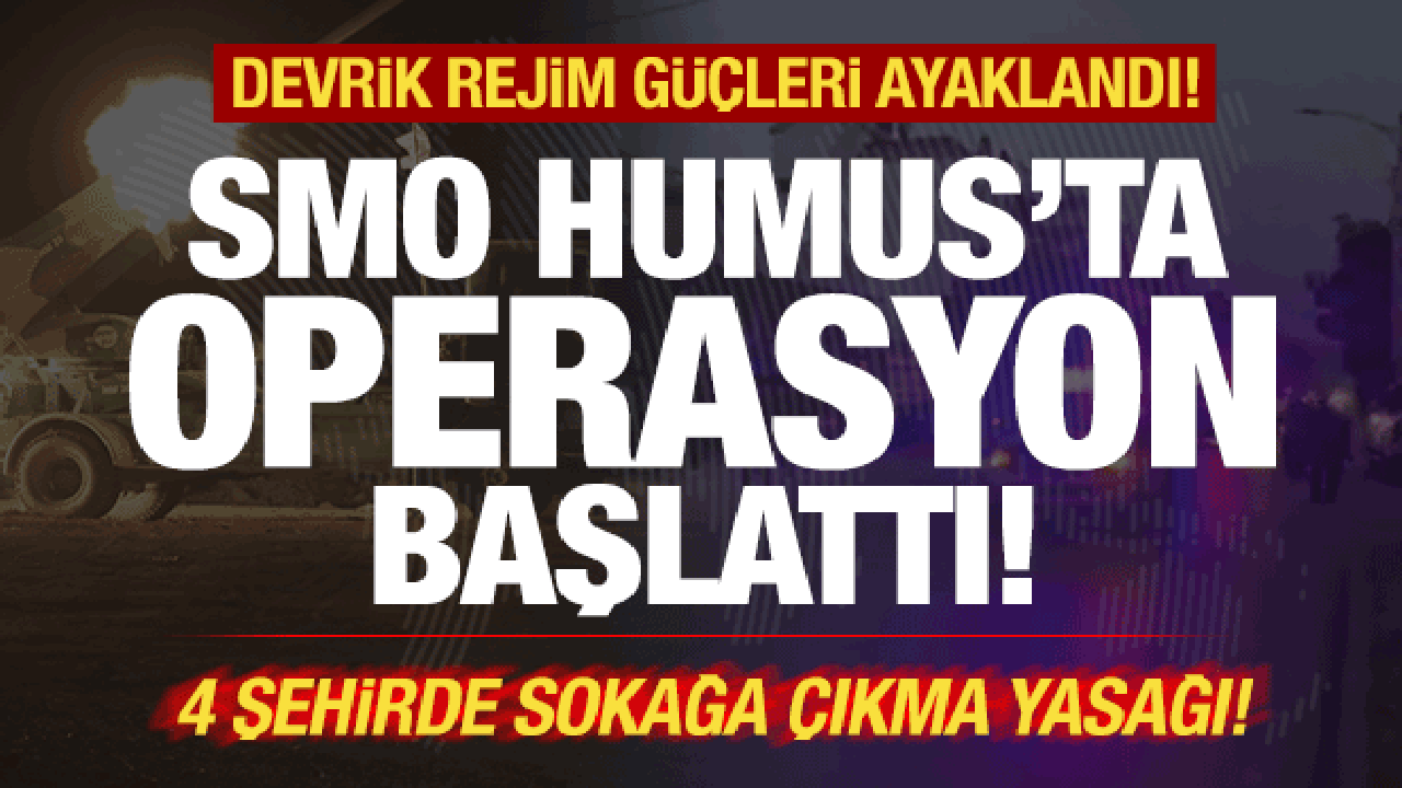 Son dakika: Humus'ta rejim g&uuml;&ccedil;leri ayaklandı! SMO, operasyon başlattı! Sokağa &ccedil;ıkma yasağı