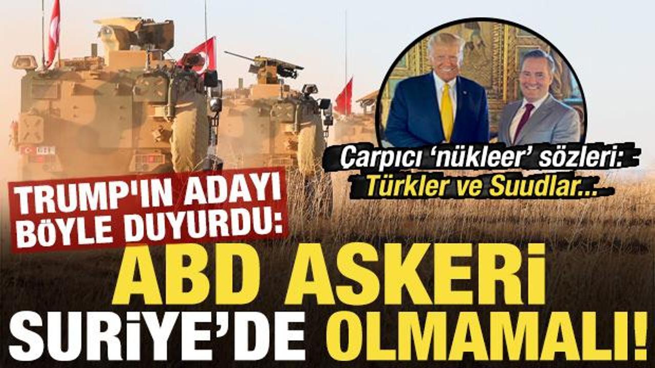 Trump'ın adayı duyurdu: ABD askerleri Suriye'de olmamalı, İran bunu yaparsa T&uuml;rkiye de...