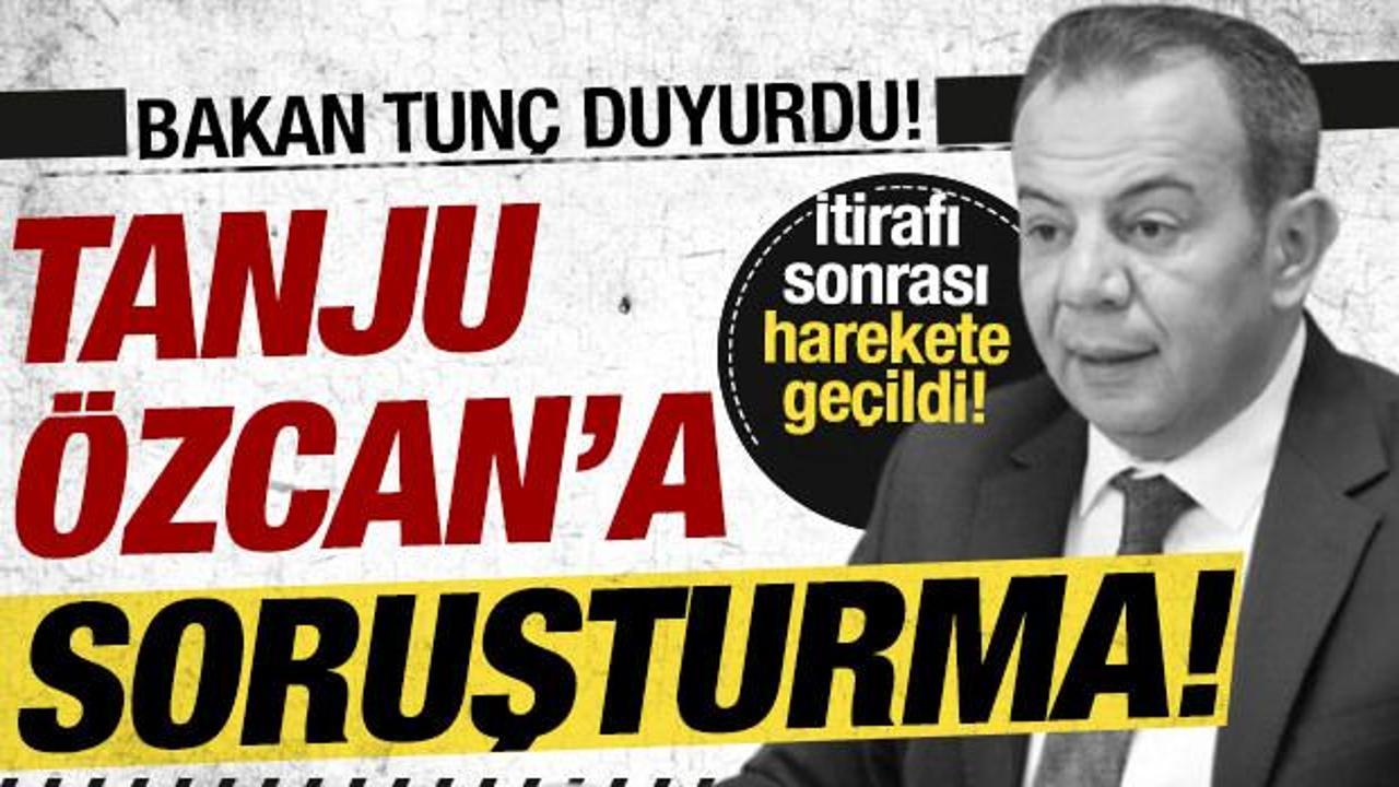 Bakan Tunç duyurdu: Bolu Belediye Başkanı Tanju Özcan'a soruşturma!