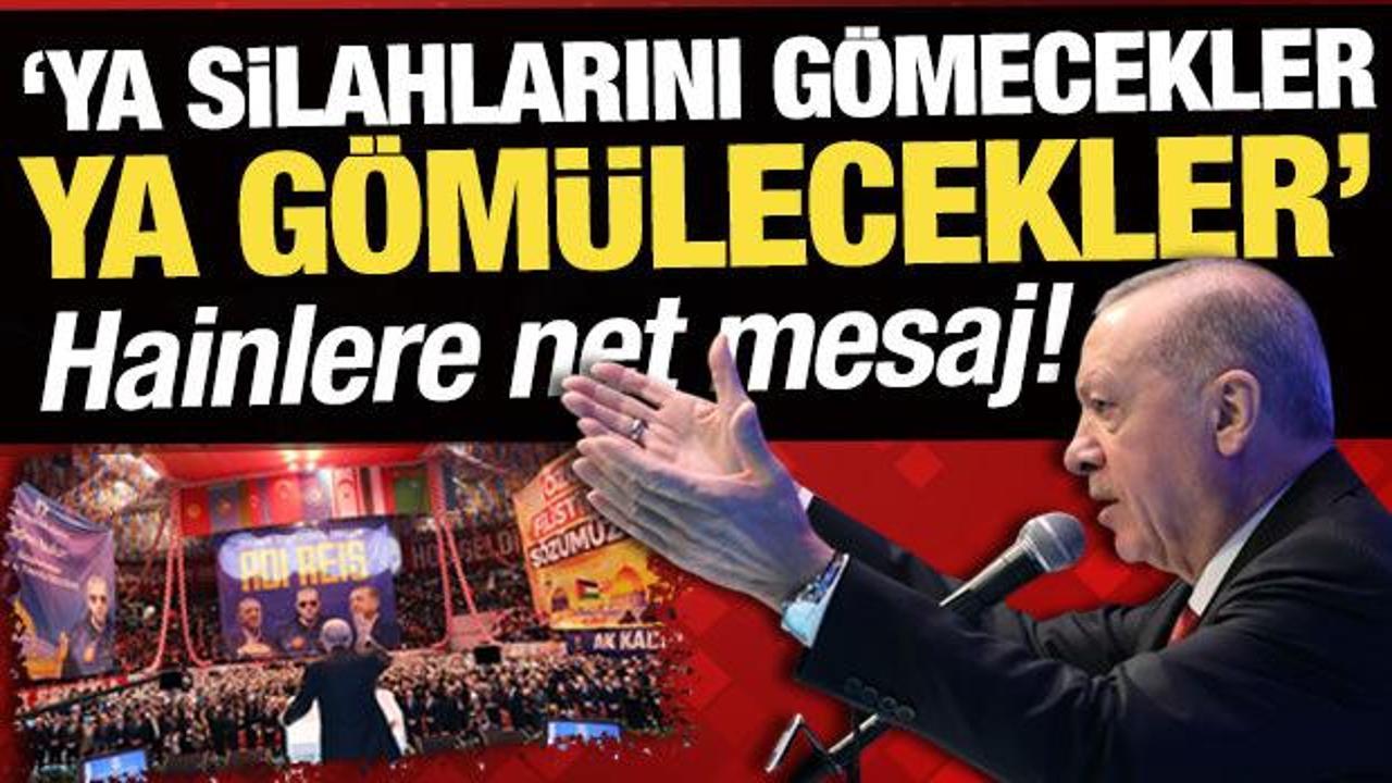 Cumhurbaşkanı Erdoğan: 'Ya silahlarını g&ouml;mecekler ya toprağa g&ouml;m&uuml;lecekler'
