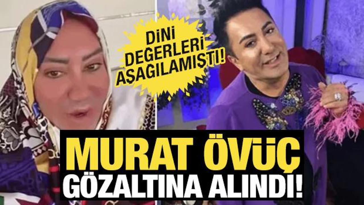 Dini değerleri aşağılamıştı! Murat &Ouml;v&uuml;&ccedil; g&ouml;zaltına alındı