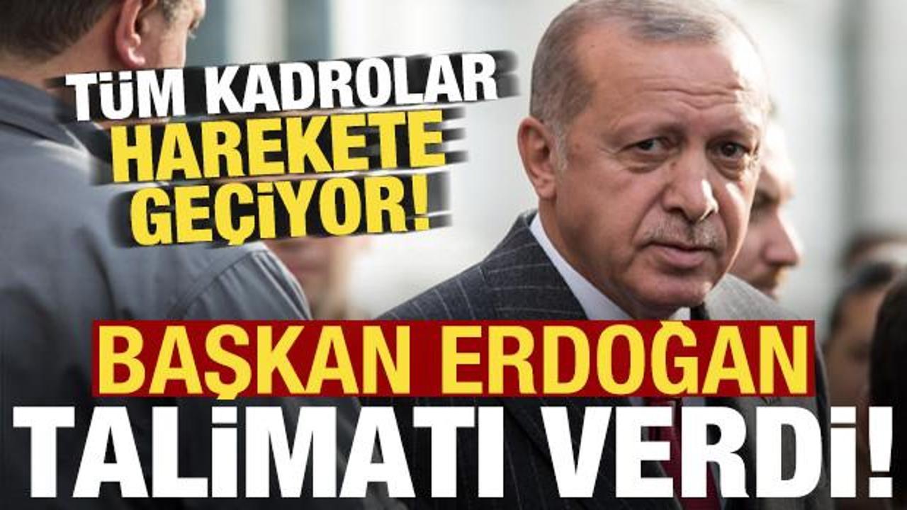 Erdoğan talimatı verdi, t&uuml;m kadrolar harekete ge&ccedil;iyor!